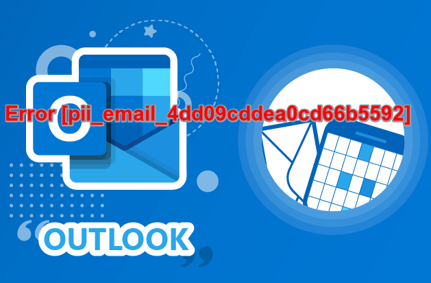 Error [pii_email_4dd09cddea0cd66b5592] with Outlook- Solutions that Will Work